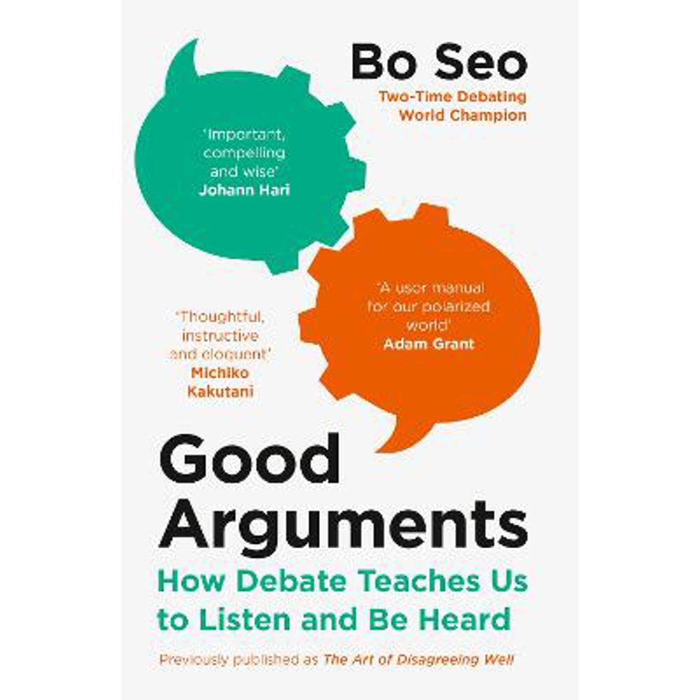 Good Arguments: How Debate Teaches Us to Listen and Be Heard (Paperback) - Bo Seo
